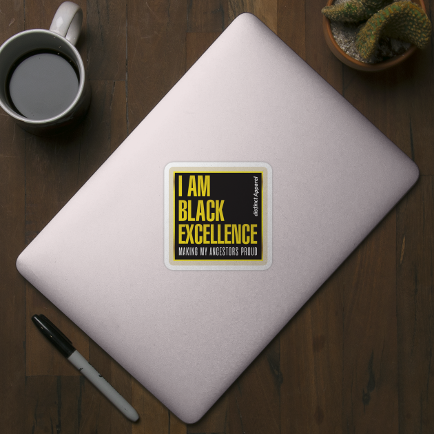 I AM BLACK EXCELLENCE by DistinctApparel